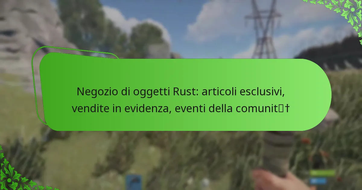 Negozio di oggetti Rust: articoli esclusivi, vendite in evidenza, eventi della comunità