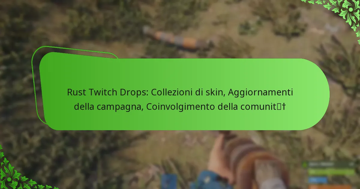 Rust Twitch Drops: Collezioni di skin, Aggiornamenti della campagna, Coinvolgimento della comunità