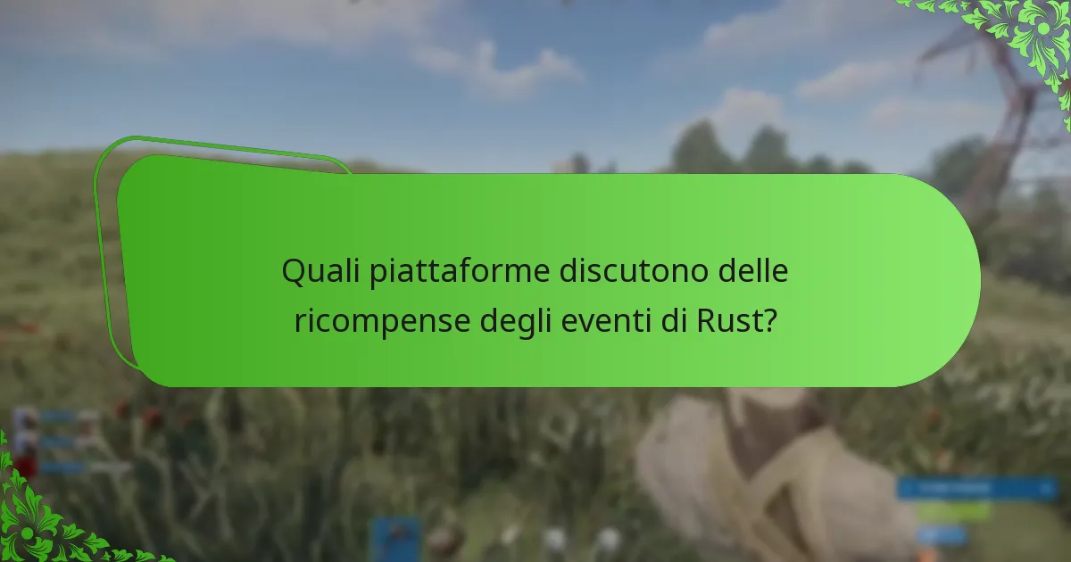 Quali piattaforme discutono delle ricompense degli eventi di Rust?
