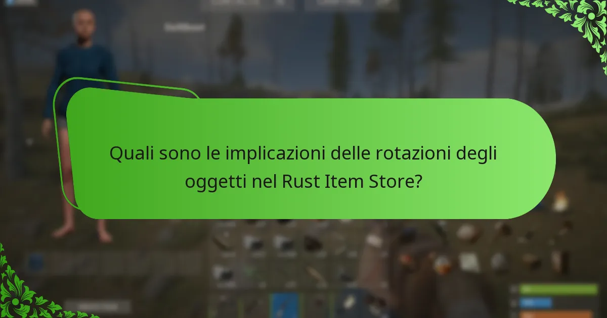 Quali sono le implicazioni delle rotazioni degli oggetti nel Rust Item Store?